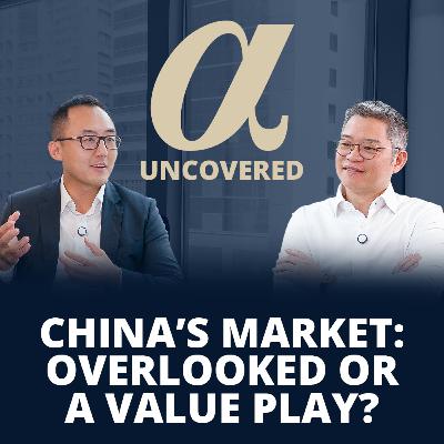 China’s Market: Overlooked or a Value Play? | Alpha Uncovered x Dale Zhang, Entrust Evergreen