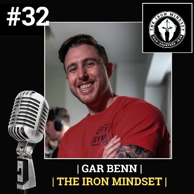 #32 Gar Benn | The Iron Mindset