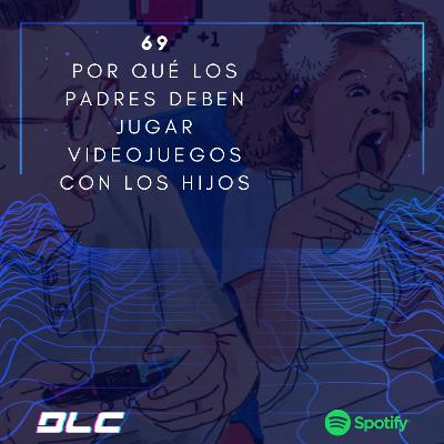 69: Por qué los padres deben jugar videojuegos con sus hijos