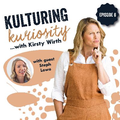 Episode 6: Kulturing Kuriosity with Steph Lowe