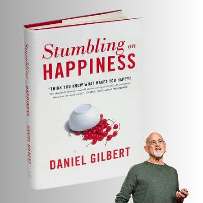 Stumbling on Happiness - Daniel Gilbert (Book Summary) Stumbling on Happiness - Daniel Gilbert (Book Summary)