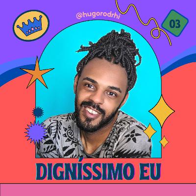 DIGNÍSSIMO EU #03 // Feche os olhos pra não ver passar o tempo... DIGNÍSSIMO EU #03 // Feche os olhos pra não ver passar o tempo...