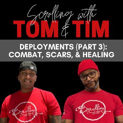 Tom & Tim/ Deployments Part 3: Combat, Scars & Healing Tom & Tim/ Deployments Part 3: Combat, Scars & Healing