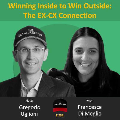#254 Winning Inside to Win Outside: The EX-CX Connection with Francesca Di Meglio