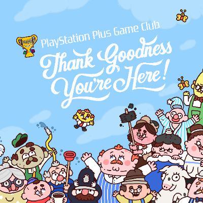 PS Plus Game Club - Episode 38: Thank Goodness You're Here