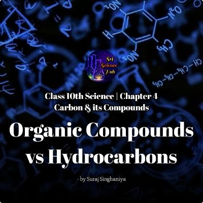 Class 10th | Chap 4:- ORGANIC COMPOUNDS vs HYDROCARBONS | Srj Science Hub