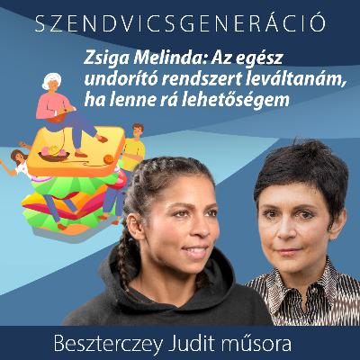 Zsiga Melinda: Az egész undorító rendszert leváltanám, ha lenne rá lehetőségem – Szendvicsgeneráció Zsiga Melinda: Az egész undorító rendszert leváltanám, ha lenne rá lehetőségem – Szendvicsgeneráció