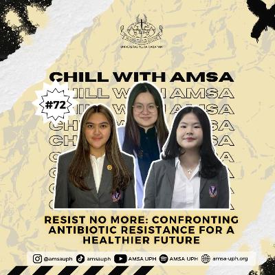 Chill With AMSA-UPH #EP.72 - Resist No More: Confronting Antibiotic Resistance for Healthier Future