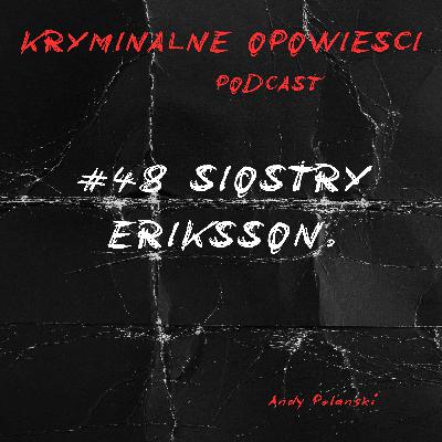 48. Bliźniaczki z M6 | Tajemnicza i szokująca sprawa Sabiny i Ursuli Eriksson - Wielka Brytania. 48. Bliźniaczki z M6 | Tajemnicza i szokująca sprawa Sabiny i Ursuli Eriksson - Wielka Brytania.