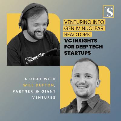 Venturing into Gen IV Nuclear Reactors: VC Insights for Deep Tech Startups. A chat with Will Dufton, Partner @ Giant Ventures