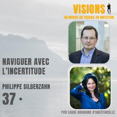 37 - Naviguer avec l'incertitude - Avec Philippe Silberzahn