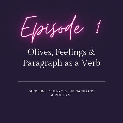 Sunshine, Sherry & Shenanigans Episode 1 - olives, feelings, paragraph as a verb