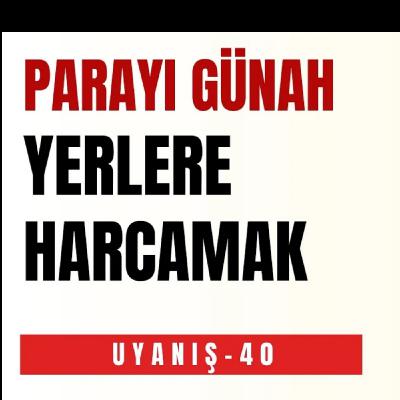 PARAYI GÜNAH YERLERE HARCAMAK