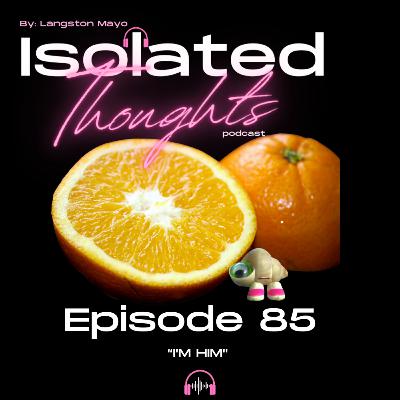 Ep.85- I'm Him