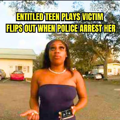 Entitled Teen Plays Victim, Flips Out When Police Arrest Her