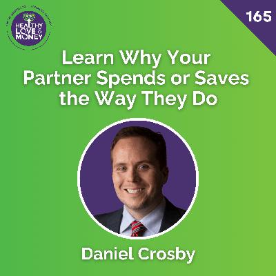 Why Money Fights Aren’t About Money—Learn Why Your Partner Spends or Saves the Way They Do with Dr. Daniel Crosby
