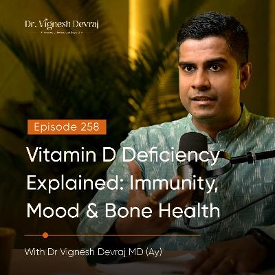 #258 Vitamin D Deficiency Explained: Immunity, Mood & Bone Health With Dr Vignesh Devraj, MD (Ay) #258 Vitamin D Deficiency Explained: Immunity, Mood & Bone Health With Dr Vignesh Devraj, MD (Ay)