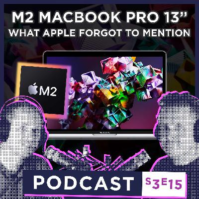 S3 E15 - What Apple FORGOT to mention about the M2 MacBook Pro 13"