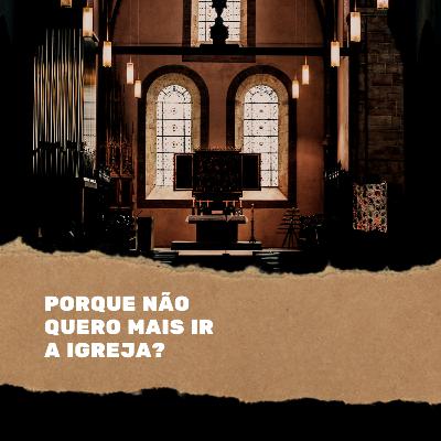 Porque não quero ir mais a igreja ?