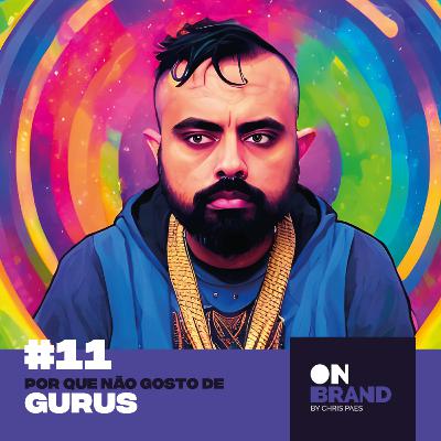 #11 - Por que não gosto de gurus #11 - Por que não gosto de gurus