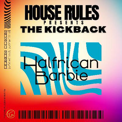 The Kickback Ep 6: Halfrican Barbie