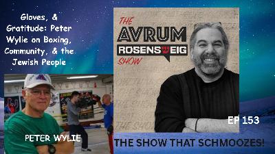 GLOVES, GRIT & GRATITUDE: PETER WYLIE ON BOXING, COMMUNITY AND THE JEWISH PEOPLE! (Audio/Visual)