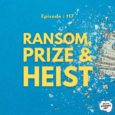 Episode 117 - Ransom, Prize & Heist Episode 117 - Ransom, Prize & Heist