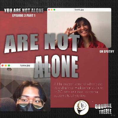 You are not alone part 1