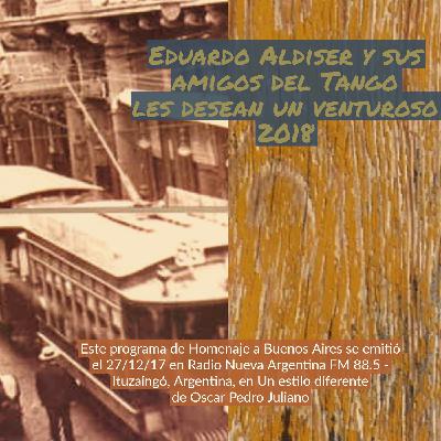 Eduardo Aldiser y sus Amigos del Tango le cantan a Buenos Aires - 27-12-17- Oscar Pedro Juliano
