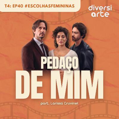 Escolhas Femininas: Pedaço de mim