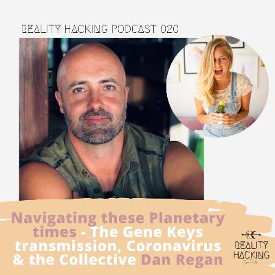Navigating these planetary times - The Gene Keys transmission, Coronavirus and the Collective w Dan Regan EP.020 Navigating these planetary times - The Gene Keys transmission, Coronavirus and the Collective w Dan Regan EP.020