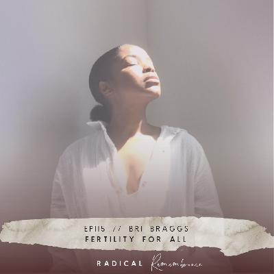 Fertility for All // Bri Braggs // Ep. 115 Fertility for All // Bri Braggs // Ep. 115