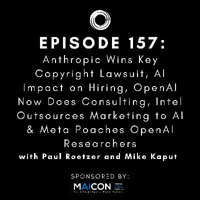 #157: Anthropic Wins Key Copyright Lawsuit, AI Impact on Hiring, OpenAI Now Does Consulting, Intel Outsources Marketing to AI & Meta Poaches OpenAI Researchers