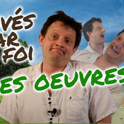 Sommes-nous sauvés par les bonnes oeuvres ? Sommes-nous sauvés par les bonnes oeuvres ?