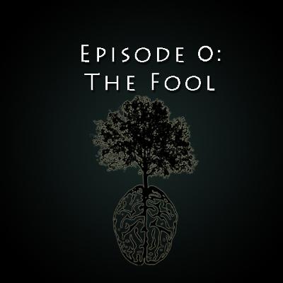 Episode 0: The Fool
