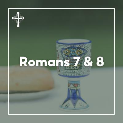 Romans 7 & 8 - August 17, 2025 Romans 7 & 8 - August 17, 2025