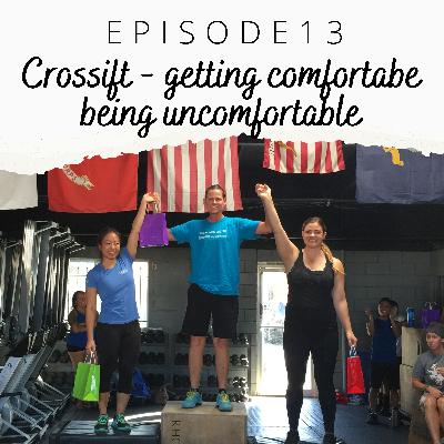 EP 13: Crossfit - get comfortable with being uncomfortable