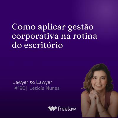 #190: Como aplicar gestão corporativa na rotina do escritório | Letícia Nunes #190: Como aplicar gestão corporativa na rotina do escritório | Letícia Nunes