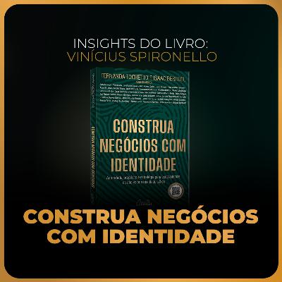 Insights do livro: Construa negócios com identidade | Vinícius Spironello