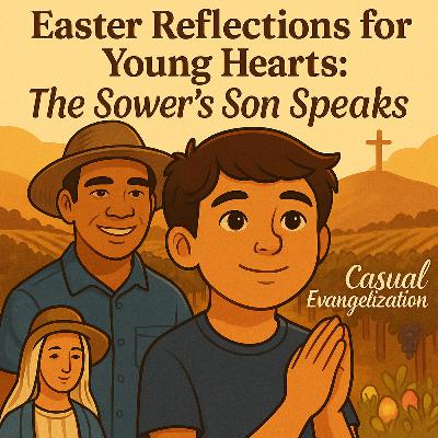 Easter Reflections for Young Hearts: The Sower’s Son Speaks