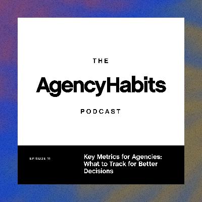 Key Metrics for Agencies: What to Track for Better Decisions | EP 11 Key Metrics for Agencies: What to Track for Better Decisions | EP 11