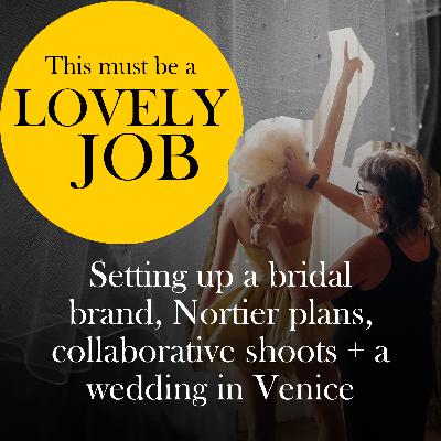 52 - Setting up a bridal brand, Nortier plans, collaborative shoots + a wedding in Venice