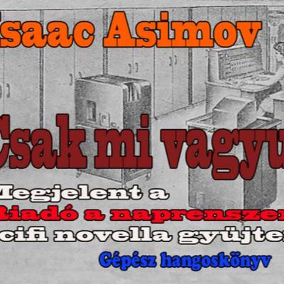 Isaac Asimov - Csak mi vagyunk itt