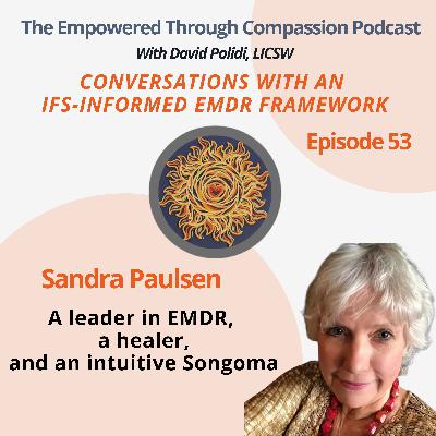 Sandra Paulsen-- A Leader in EMDR, a Healer, and an intuitive Songoma