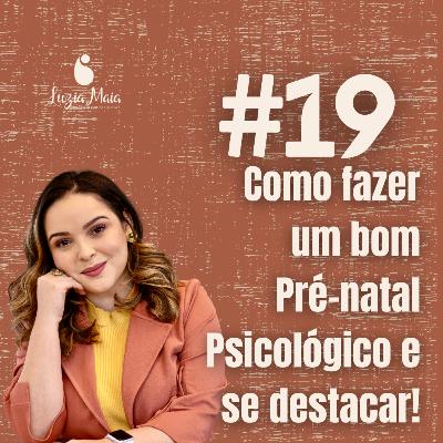 19 - Como fazer um bom Pré-natal Psicológico e se destacar!