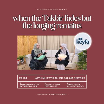 EP124: When the Takbir Fades but the Longing Remains (with Muattirah of Salam Sisters) EP124: When the Takbir Fades but the Longing Remains (with Muattirah of Salam Sisters)