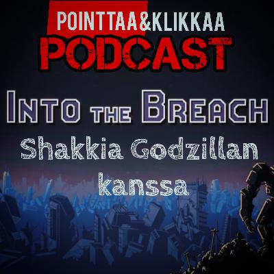 Pointtaa&klikkaa podcast #19: Into the breach - Shakkia Godzillan kanssa. Pointtaa&klikkaa podcast #19: Into the breach - Shakkia Godzillan kanssa.