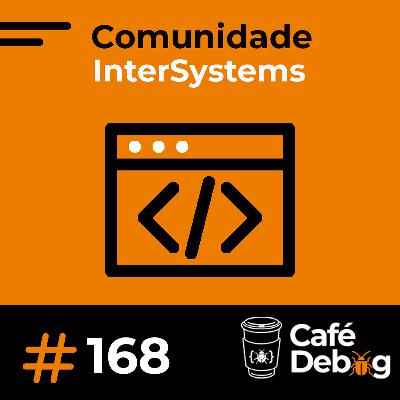 #168 Comunidade InterSystems com Rochael Ribeiro