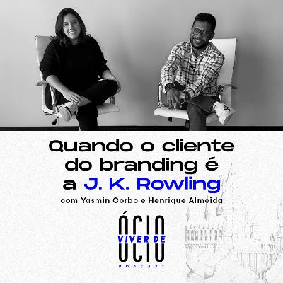 Ep 08: Quando o cliente de branding é J.K. Rowling