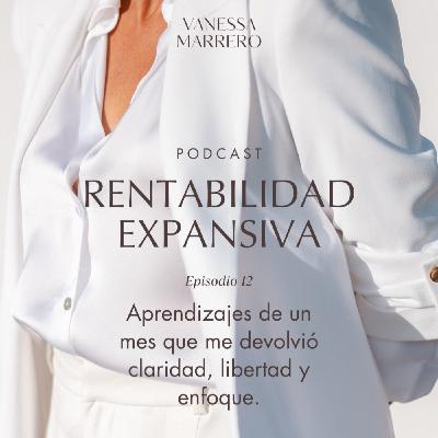 EP.12: Aprendizajes de un mes que me devolvió claridad, libertad y enfoque.